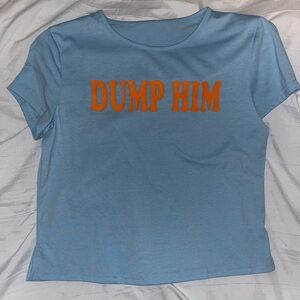 Dump him baby tee
